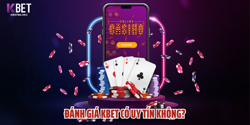 Kbet Có Uy Tín Không? Đánh Giá Từ Thực Tế Người Chơi